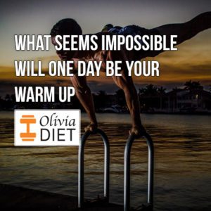 “What seems impossible will one day be your warm up”