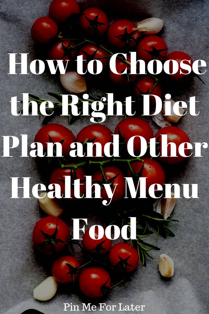 How to Choose the Right Diet Plan and Other Healthy Menu Food