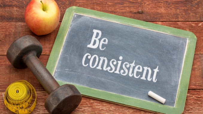 Be consistent (belly fat reduction)